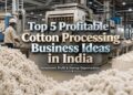 Cotton Processing Business