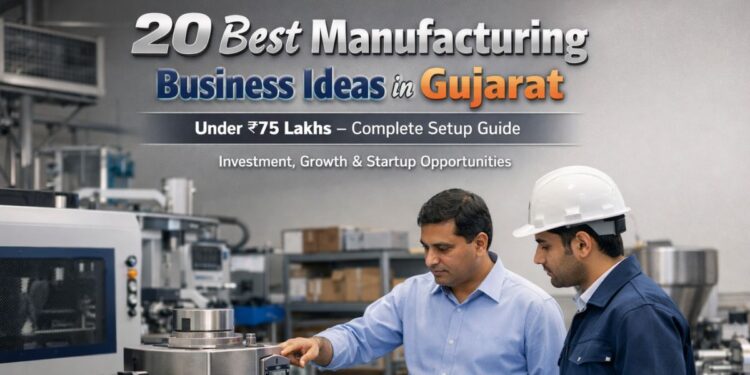 Manufacturing business ideas in Gujarat under 75 lakhs