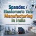 Spandex yarn manufacturing plant in India