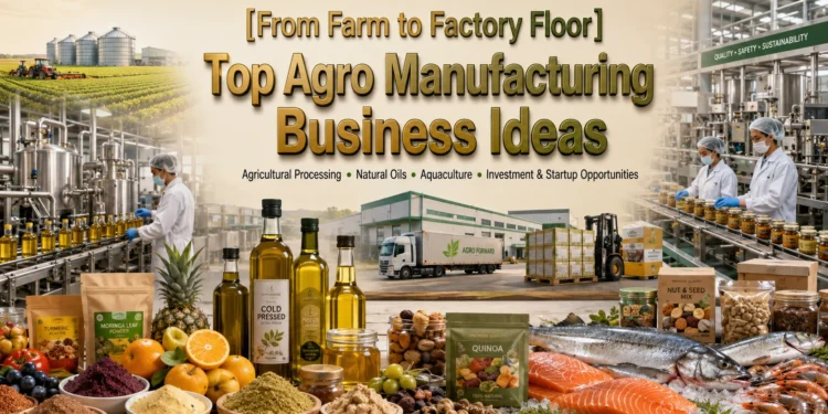 Agro Manufacturing Business Ideas