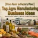 Agro Manufacturing Business Ideas