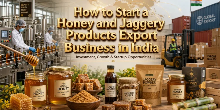How to Start a Honey and Jaggery Export Business in India