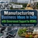 Manufacturing Business Ideas in India: Government Support
