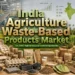 Agricultural Waste Based Products in India: Market Size