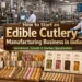 How to Start an Edible Cutlery Manufacturing Business