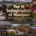 Top 10 Industrialists of Manipur: Business Opportunities