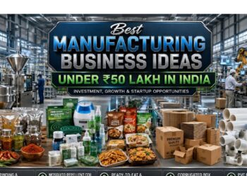 Best Manufacturing Business Ideas Under ₹50 Lakh in India