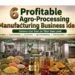 6 Profitable Agro Processing Business Ideas for Farmers
