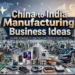 China to India Manufacturing Business Ideas: 5 Opportunities