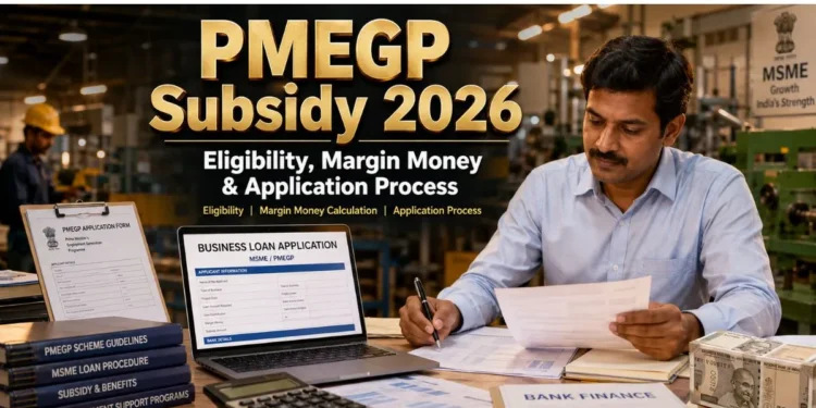 PMEGP Subsidy 2026: Eligibility, Margin Money Calculation