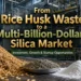 Rice Husk Silica Manufacturing: Process, Cost, Market