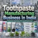 Toothpaste Manufacturing Business in India: Cost, Machinery
