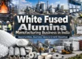 White Fused Alumina Manufacturing Business in India