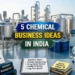 Chemical Business Ideas in India: 5 High Manufacturing Units