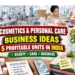 5 Cosmetics and Personal Care Business Ideas in India