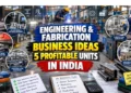 Engineering and Fabrication Business Ideas: 5 Profitable
