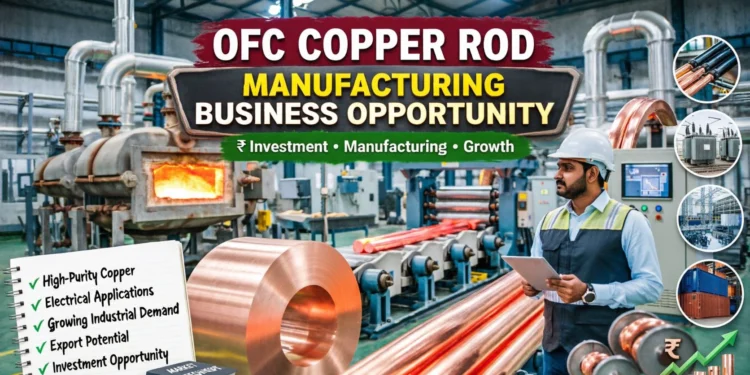 OFC Copper Rod Manufacturing: Business Ideas & Investment