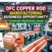 OFC Copper Rod Manufacturing: Business Ideas & Investment