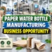 Paper Water Bottle Manufacturing: Cost, Machinery & Business