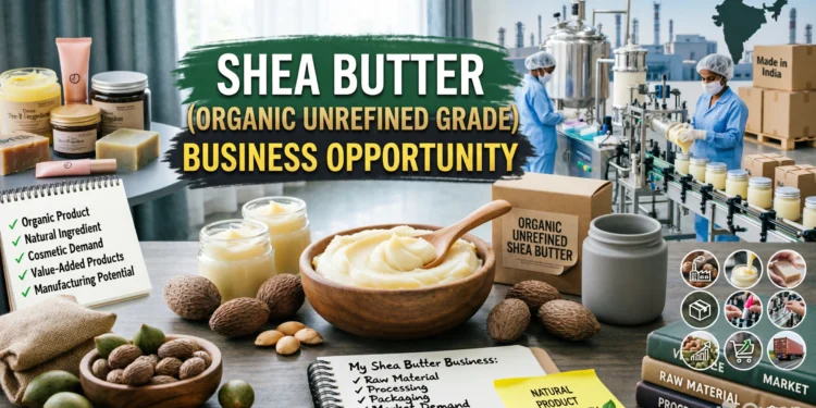 Shea Butter Business in India: Organic Shea Butter Manufacturing