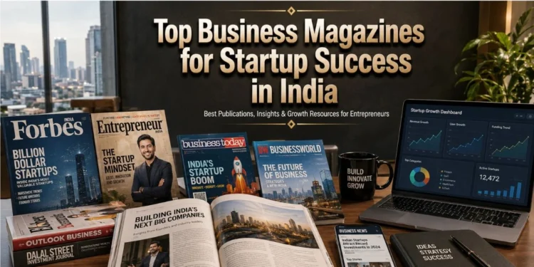 Top Business Magazines in India: Best Picks for Entrepreneur