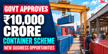 Government-approved ₹10,000 crore Container Manufacturing Scheme 2026 showing shipping container production, factory workers and new manufacturing business opportunities in India.