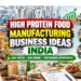 High Protein Food Manufacturing in India: 10 Business Ideas