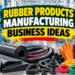 Rubber products manufacturing business ideas and production opportunities