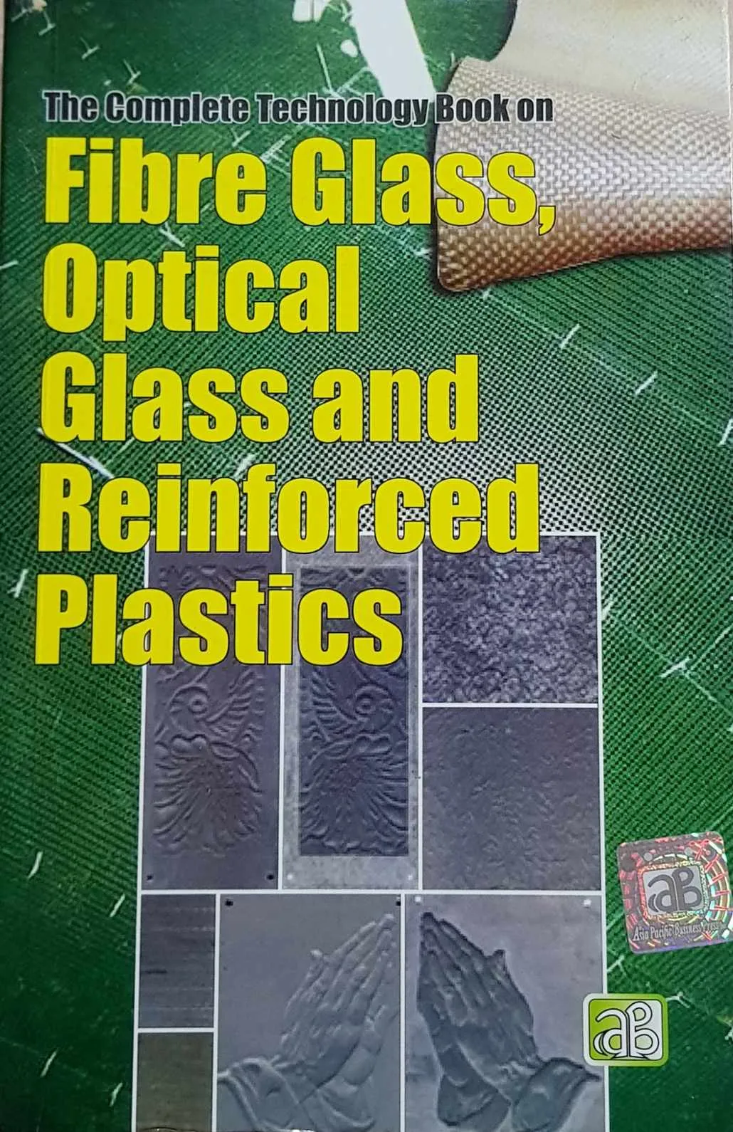 The Complete Technology Book on Fibre Glass, Optical Glass and Reinforced Plastics
