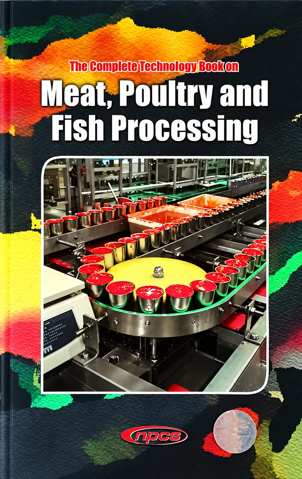 The Complete Technology Book on Meat, Poultry and Fish Processing (2nd Revised Edition)