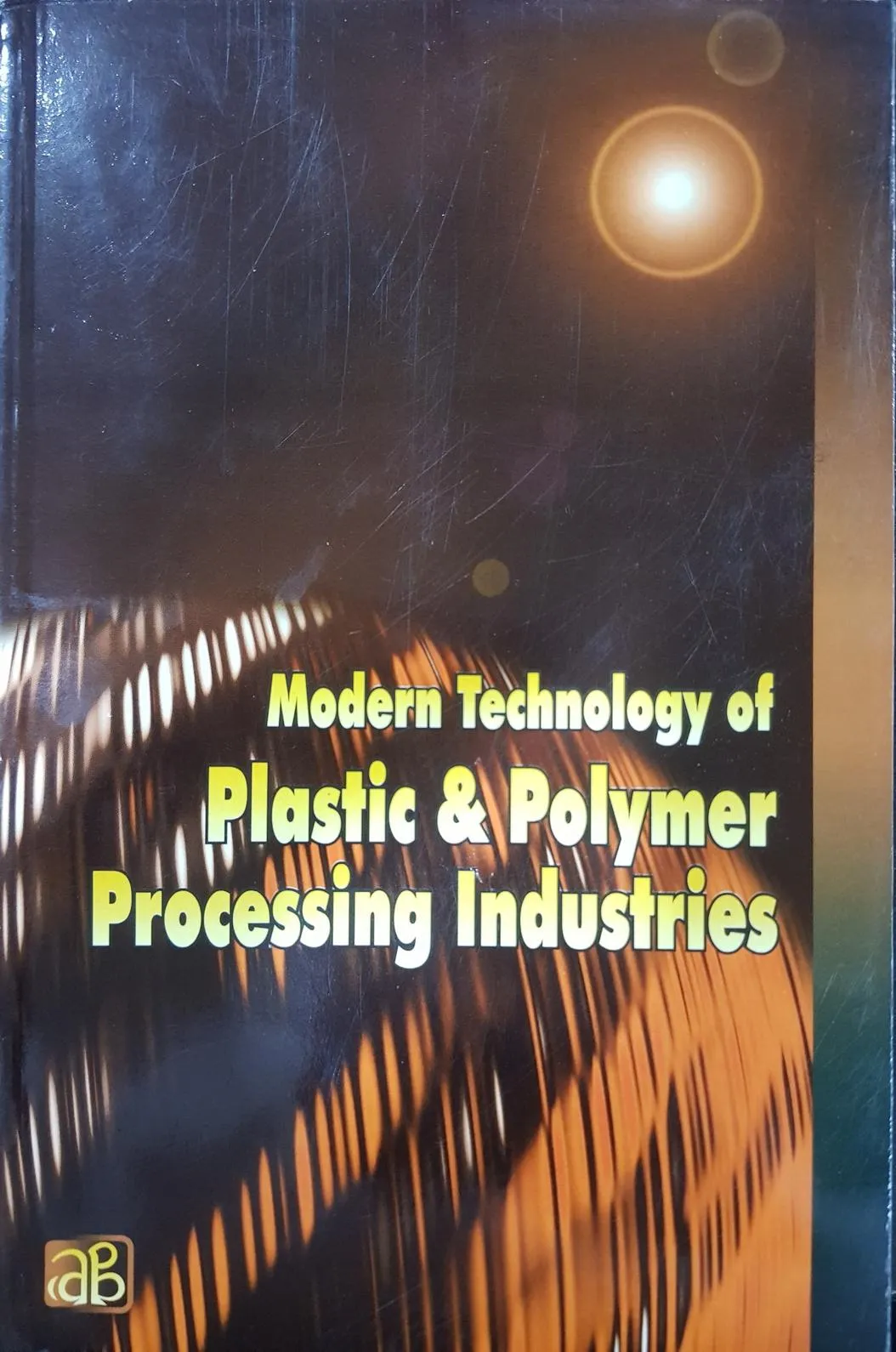 Modern Technology of Plastic & Polymer Processing Industries