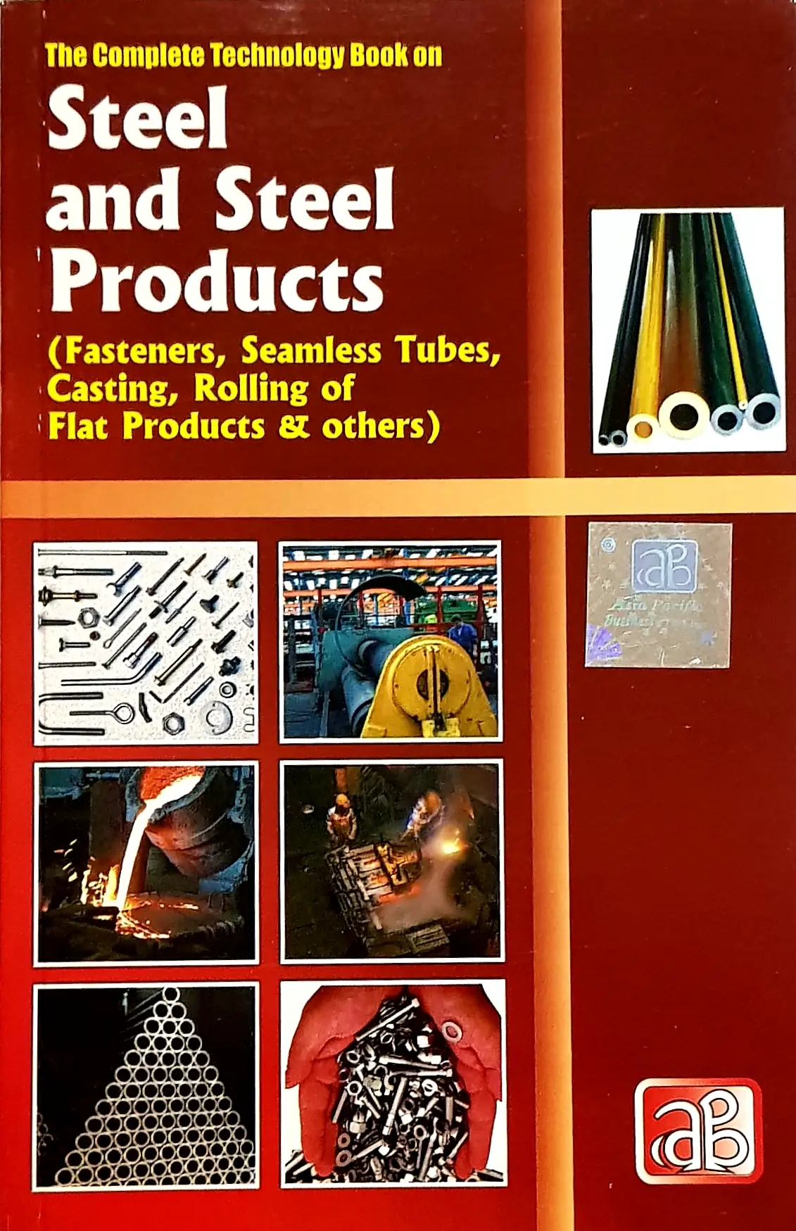 The Complete Technology Book on Steel and Steel Products  (Fasteners, Seamless Tubes, Casting, Rolling of Flat Products & others)