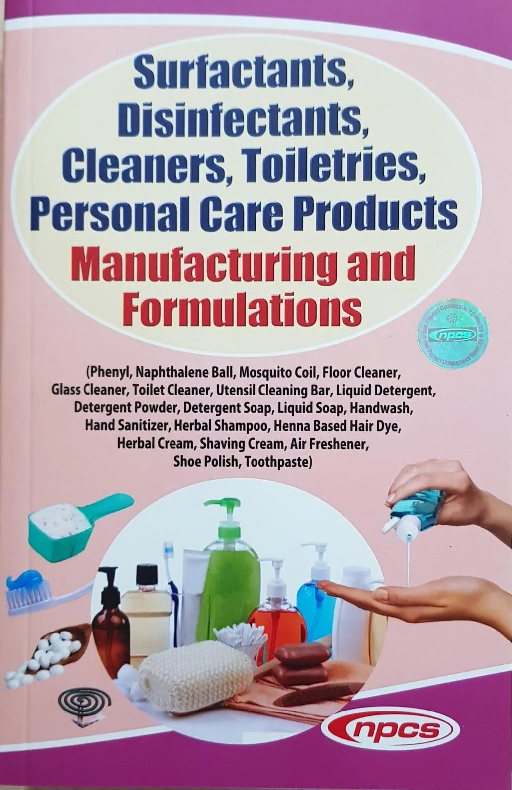 Surfactants, Disinfectants, Cleaners, Toiletries, Personal Care Products Manufacturing and Formulations (3rd Revised Edition)