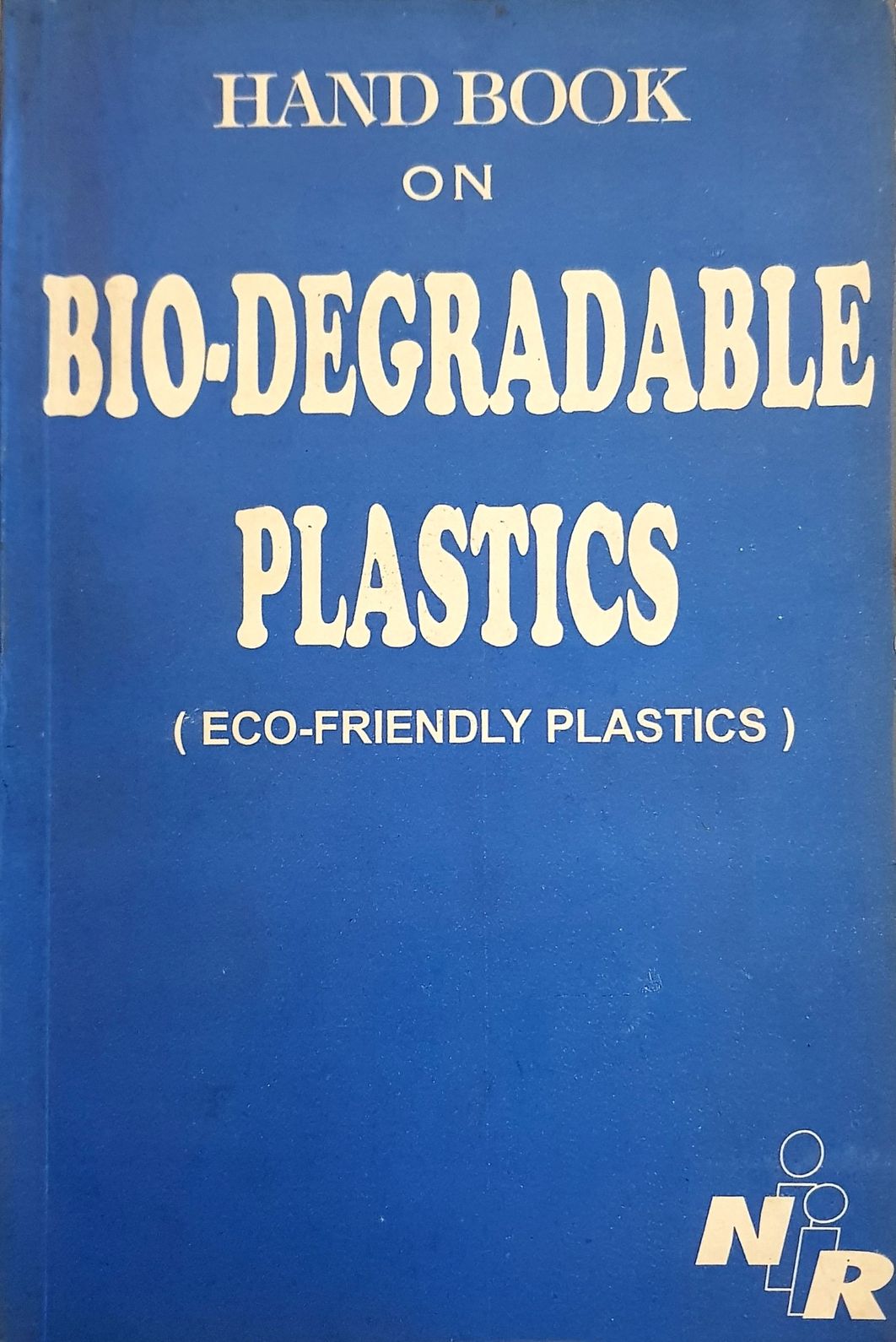 Handbook on Biodegradable Plastics (Eco Friendly Plastics)
