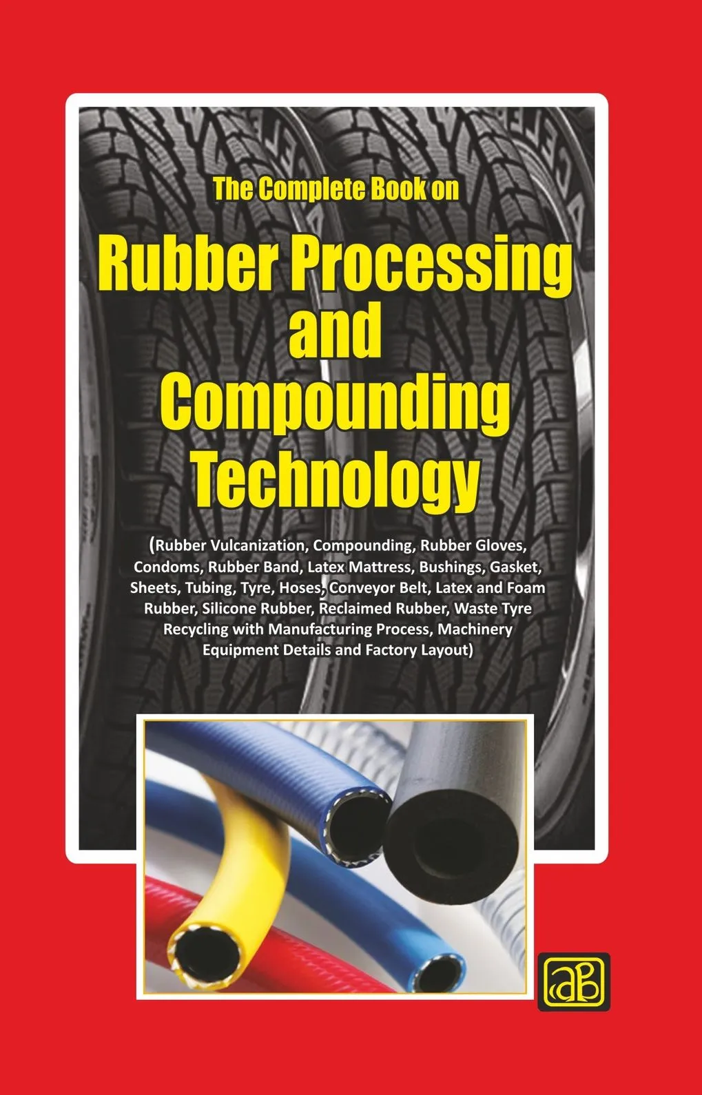 The Complete Book on Rubber Processing and Compounding Technology (4th Revised Edition)
