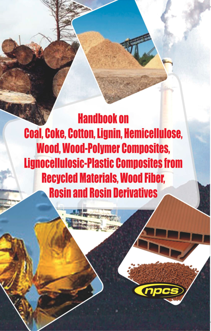Handbook on Coal, Coke, Cotton, Lignin, Hemicellulose, Wood, Wood-Polymer Composites, Lignocellulosic-Plastic Composites from Recycled Materials, Wood Fiber, Rosin and Rosin Derivatives