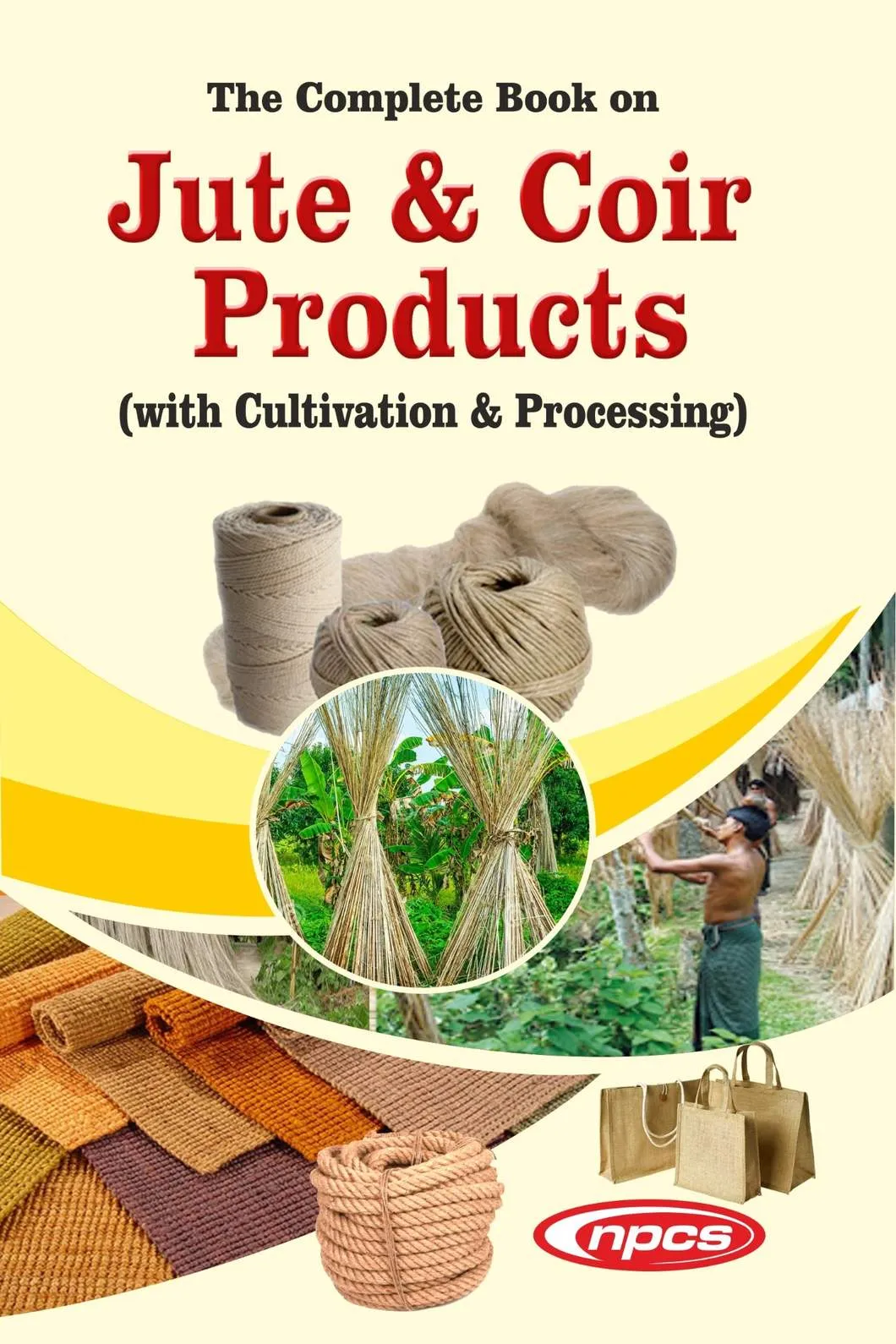 The Complete Book on Jute & Coir Products (with Cultivation & Processing) 2nd Revised Edition