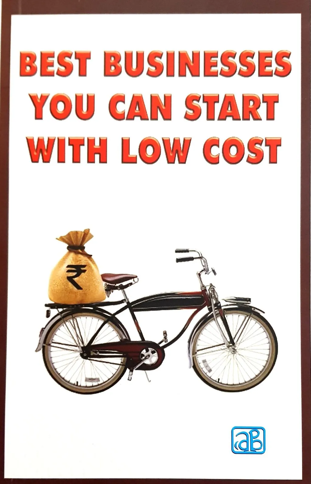 Best Businesses You Can Start with Low Cost (2nd Revised Edition)