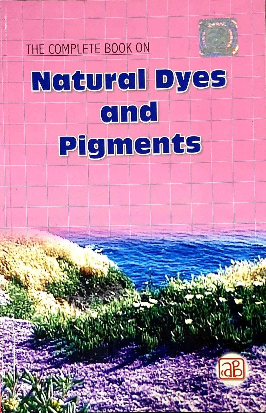 The Complete book on Natural Dyes & Pigments