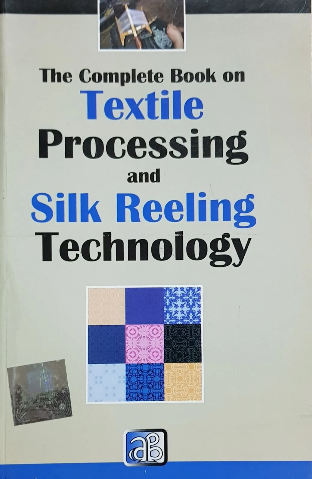 The Complete Book on Textile Processing and Silk Reeling Technology