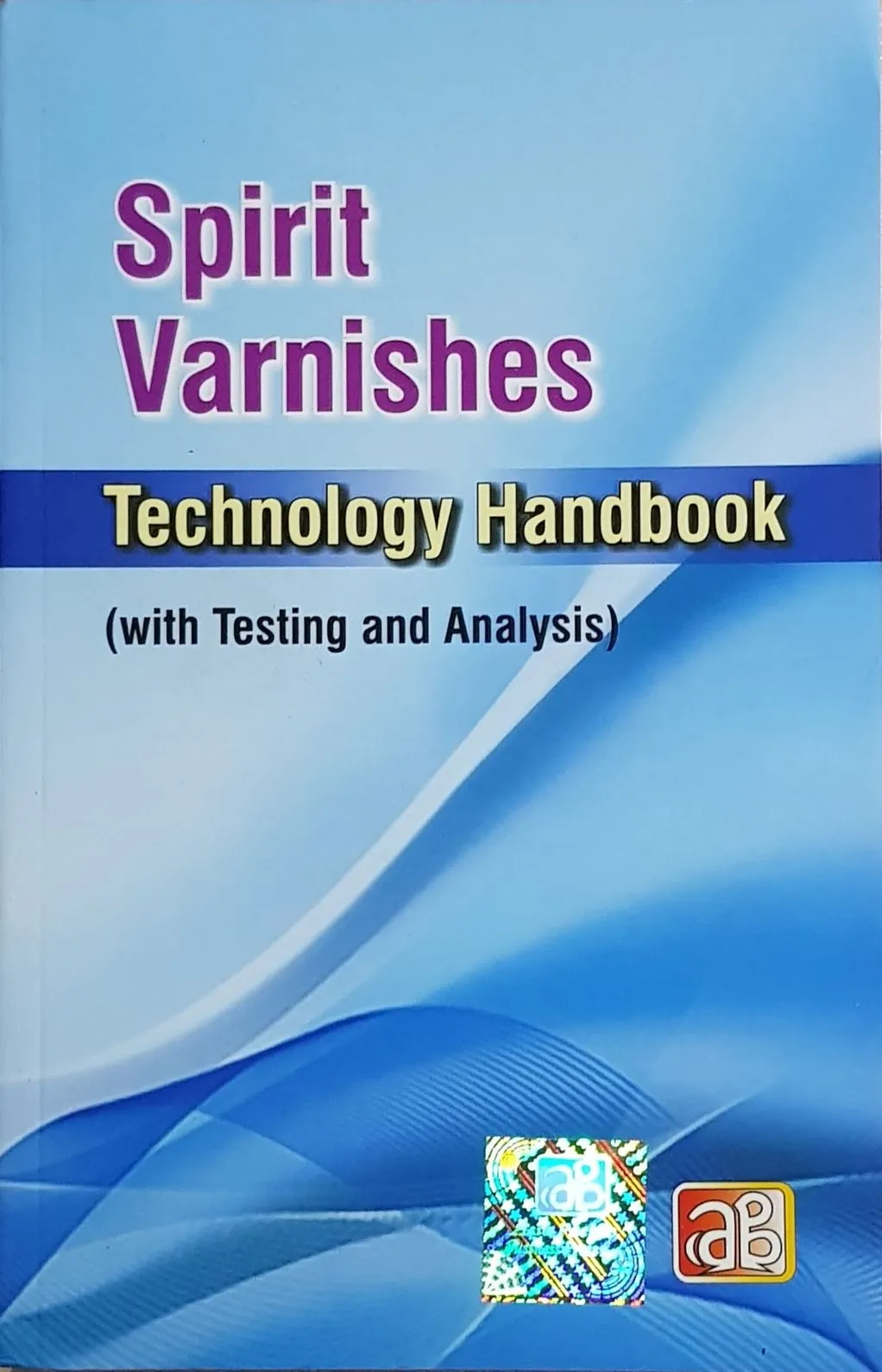 Spirit Varnishes Technology Handbook (with Testing and Analysis)