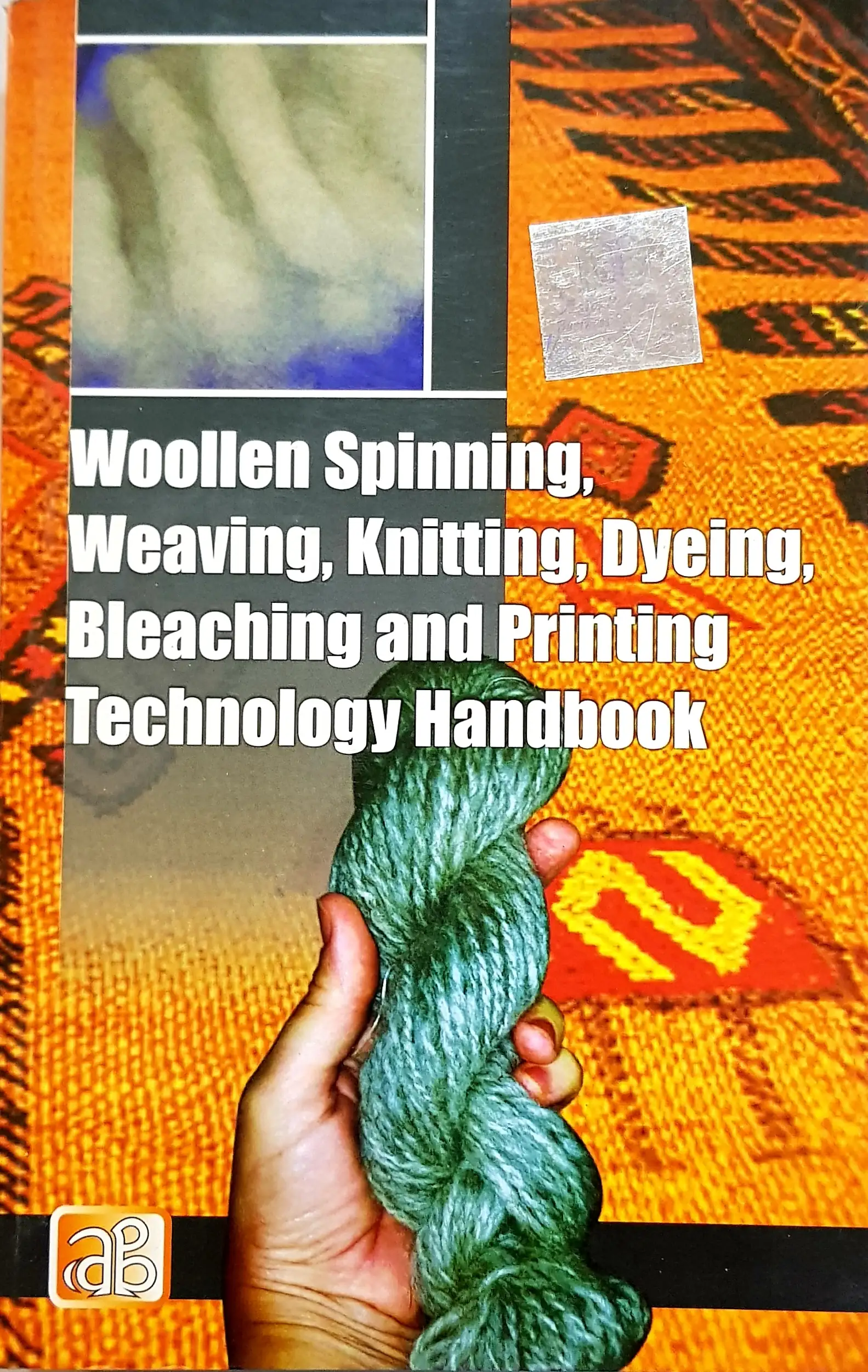 Woollen Spinning, Weaving, Knitting, Dyeing, Bleaching and Printing Technology Handbook 