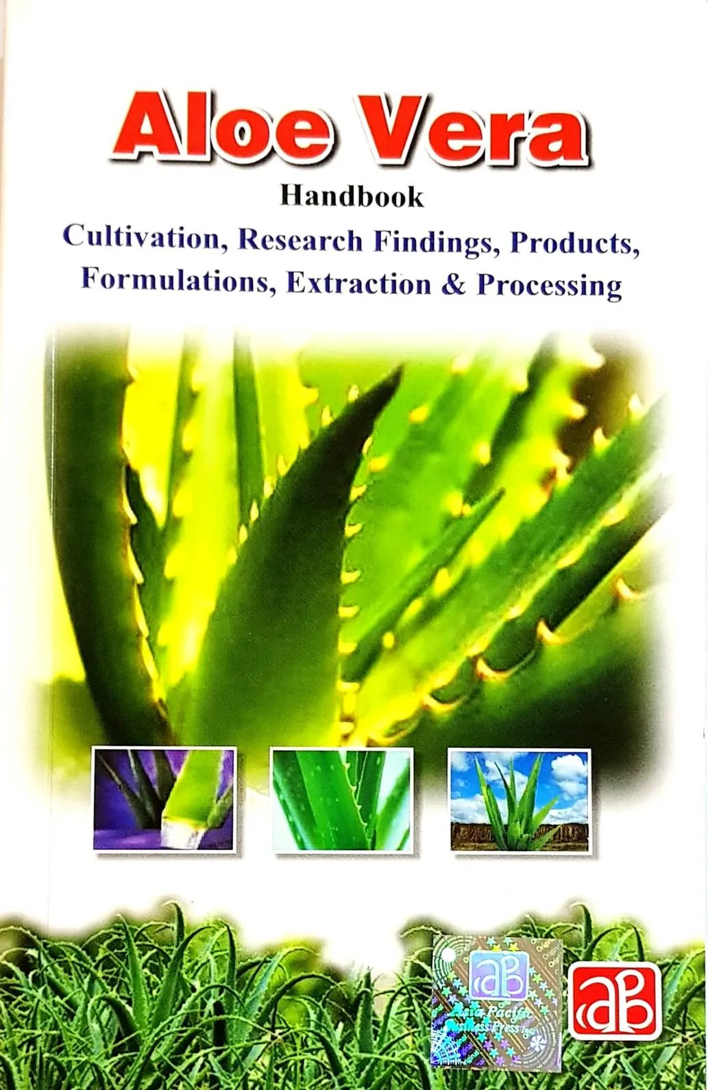 Aloe Vera Handbook Cultivation, Research Finding, Products, Formulations, Extraction & Processing