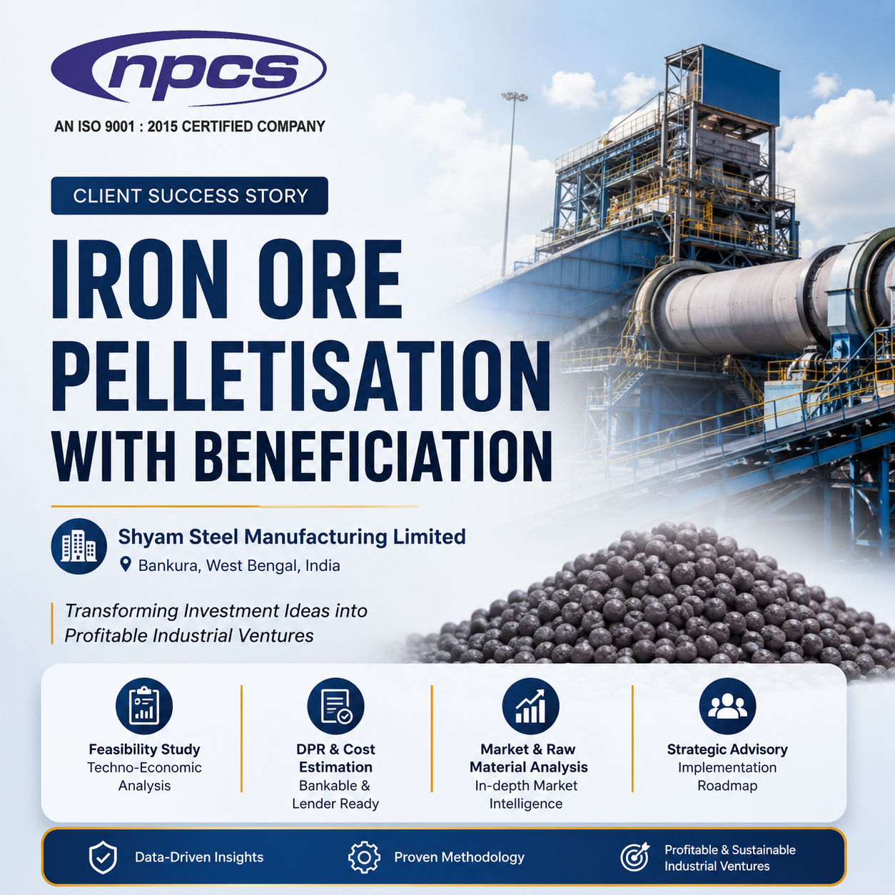 Iron Ore Pelletisation with Beneficiation: Feasibility Study for Shyam Steel Manufacturing Limited
