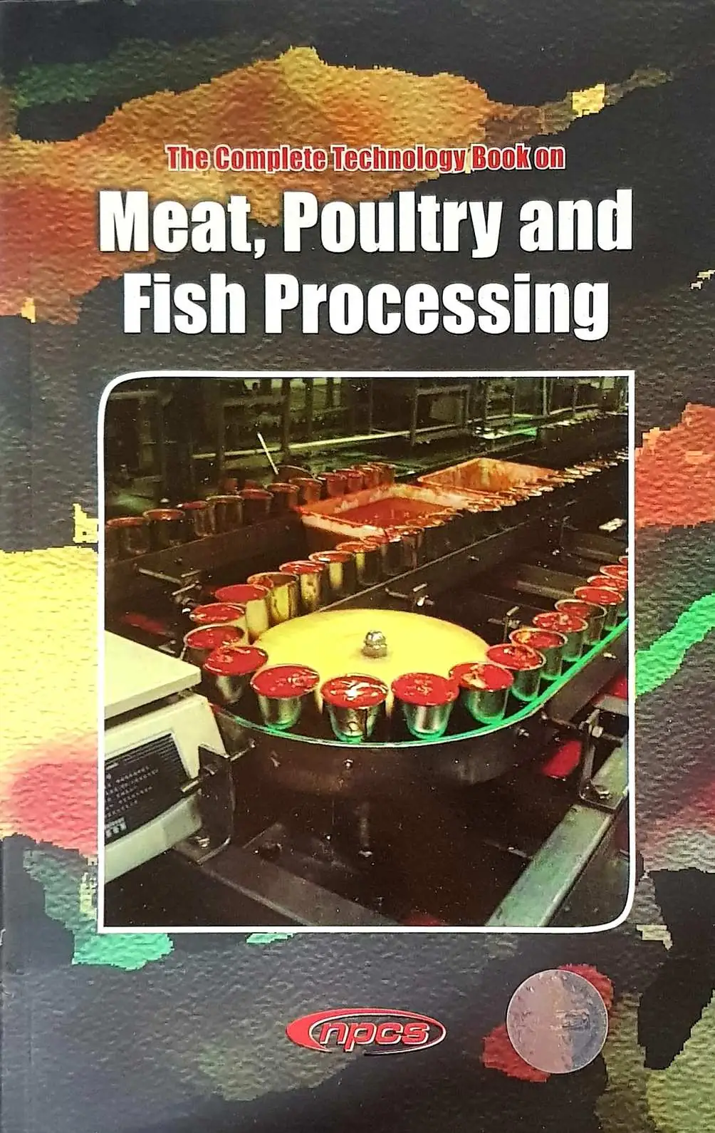 The Complete Technology Book on Meat, Poultry and Fish Processing (2nd Revised Edition)