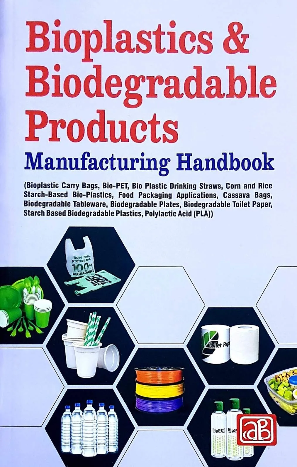 Bioplastics & Biodegradable Products Manufacturing Handbook