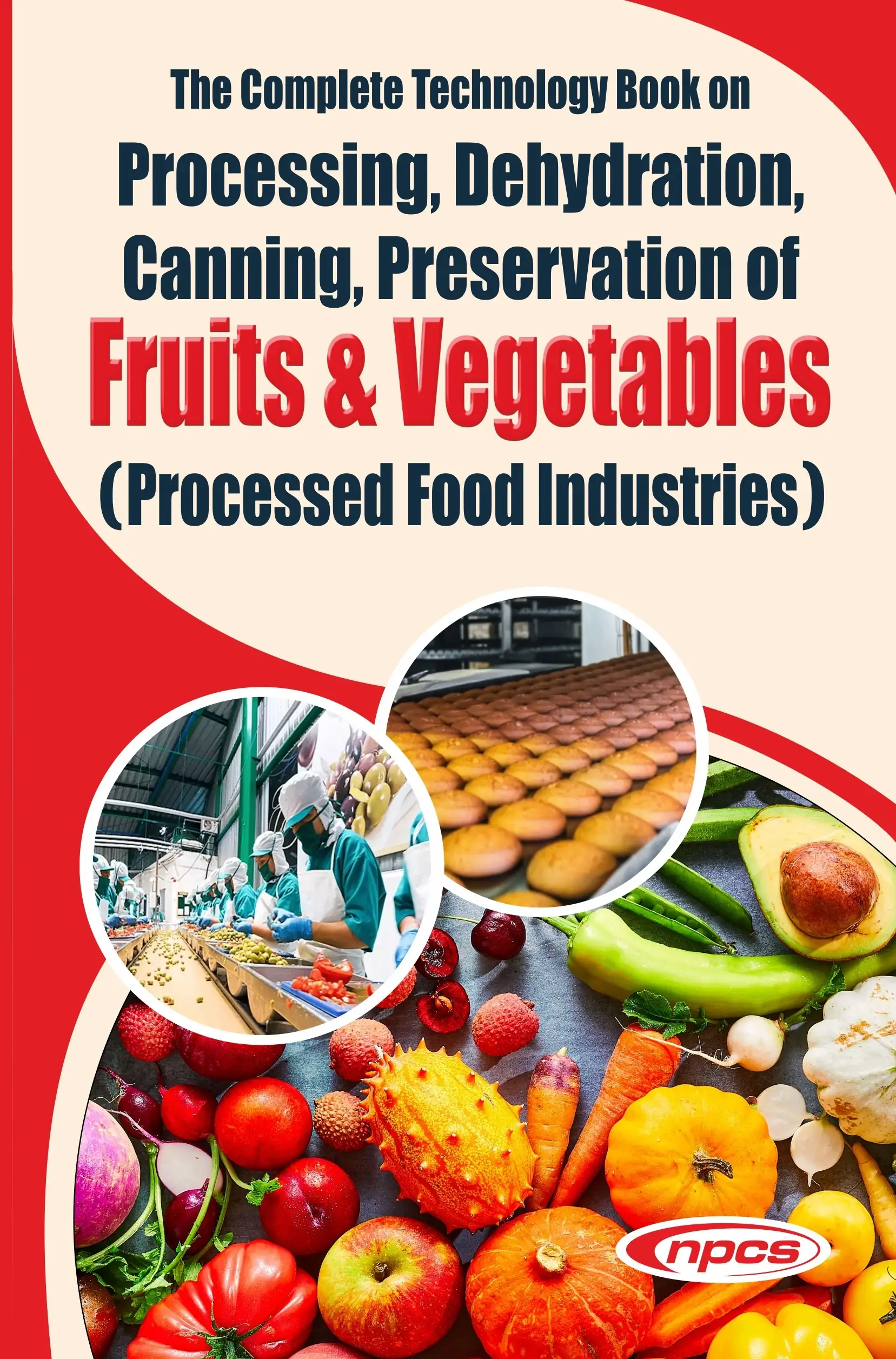 The Complete Technology Book on Processing, Dehydration, Canning, Preservation of Fruits & Vegetables (Processed Food Industries) 5th Revised Edition