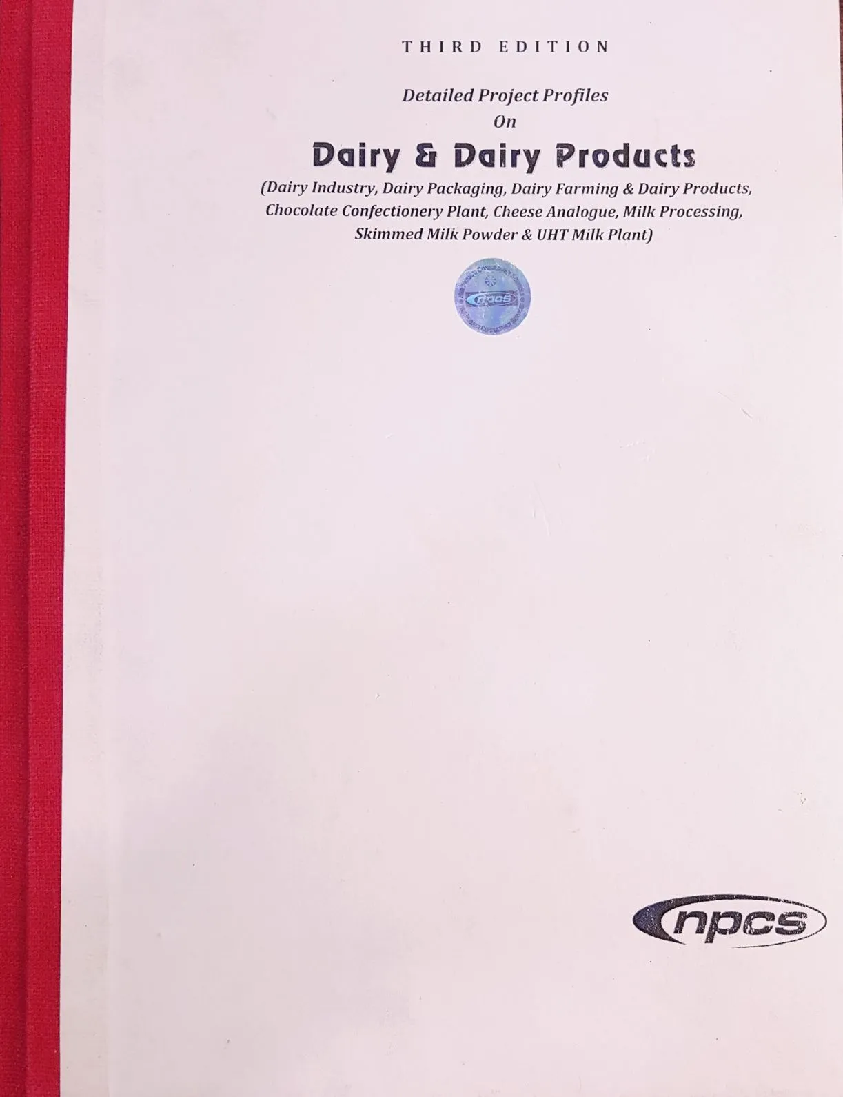 Detailed Project Profiles on Dairy & Dairy Products (Dairy Industry, Dairy Packaging, Dairy Farming & Dairy Products, Chocolate Confectionery Plant, Cheese Analogue, Milk Processing, Skimmed Milk Powder & UHT Milk Plant) (3rd Edn.)