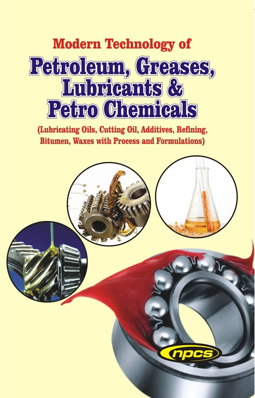 Modern Technology of Petroleum, Greases, Lubricants & Petro Chemicals (Lubricating Oils, Cutting Oil, Additives, Refining, Bitumen, Waxes with Process and Formulations) 3rd Revised Edition