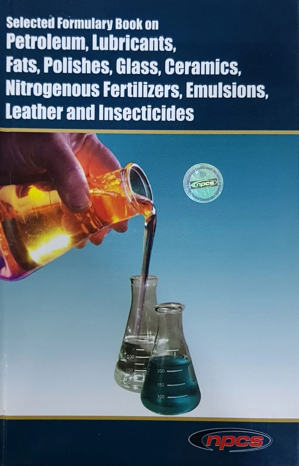 Selected Formulary Book on Petroleum, Lubricants, Fats, Polishes, Glass, Ceramics, Nitrogenous Fertilizers, Emulsions, Leather and  Insecticides